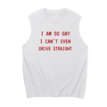 I Am So Gay I Can't Even Drive Straight Sleeveless Cotton Tank Top