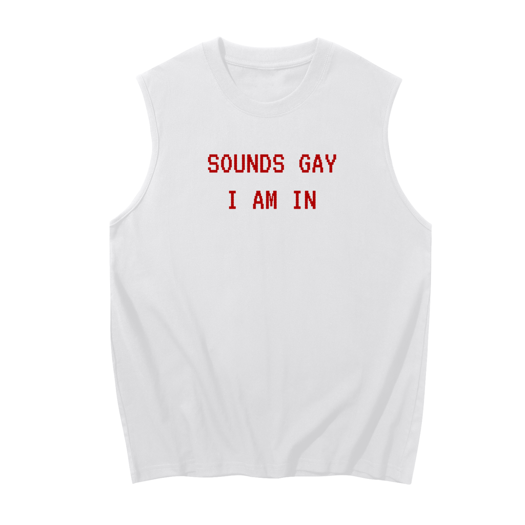 Sounds Gay I Am In Sleeveless Cotton Tank Top
